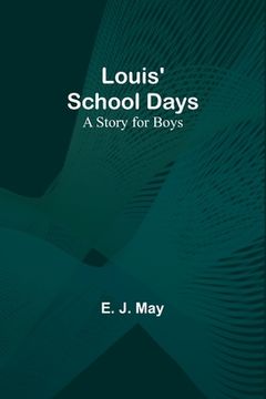 portada Louis' School Days: A Story for Boys