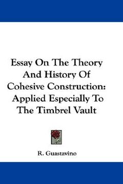 portada essay on the theory and history of cohesive construction: applied especially to the timbrel vault