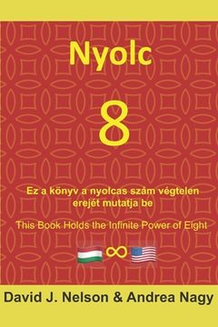 portada Nyolc 8: Ez a könyv a nyolcas szám végtelen erejét mutatja be: Eight 8: This book holds the infinite power of eight (en Inglés)