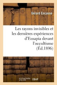 portada Les Rayons Invisibles Et Les Dernieres Experiences D'Eusapia Devant L'Occultisme (Ed.1896) (Philosophie)