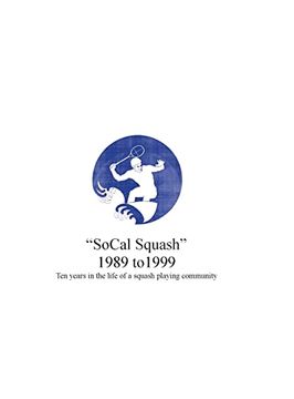 portada Socal Squash 1989 to 1999 (en Inglés)