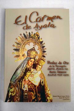 portada El Carmen de Ayala: Bodas de Oro de la Parroquia Santa María del Monte Carmelo, Madrid, 1965-2015