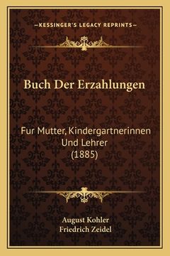 portada Buch Der Erzahlungen: Fur Mutter, Kindergartnerinnen Und Lehrer (1885) (en Alemán)