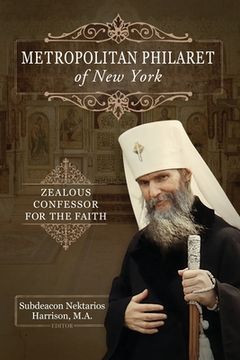 portada Metropolitan Philaret of New York: Zealous Confessor for the Faith (en Inglés)