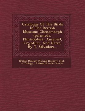 portada Catalogue of the Birds in the British Museum: Chenomorph (Palamede, Phnicopteri, Anseres), Crypturi, and Ratit, by T. Salvadori...
