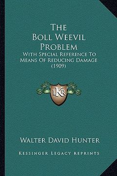 portada the boll weevil problem: with special reference to means of reducing damage (1909) (en Inglés)