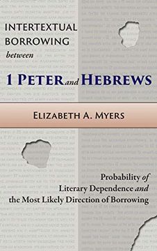 portada Intertextual Borrowing Between 1 Peter and Hebrews: Probability of Literary Dependence and the Most Likely Direction of Borrowing (en Inglés)