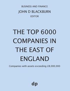 portada The Top 6000 Companies in The East of England: Companies with assets exceeding £8,000,000 (in English)