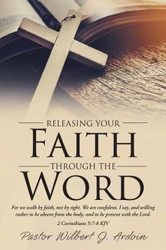 portada Releasing Your Faith Through the Word (en Inglés)