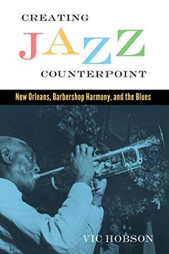 portada Creating Jazz Counterpoint: New Orleans, Barbershop Harmony, and the Blues (American Made Music Series)