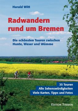 portada Radwandern rund um Bremen: Die schönsten Touren zwischen Hunte, Weser und Wümme.. 35 Touren - Alle Sehenswürdigkeiten - Viele Karten, Tipps und Fotos (in German)