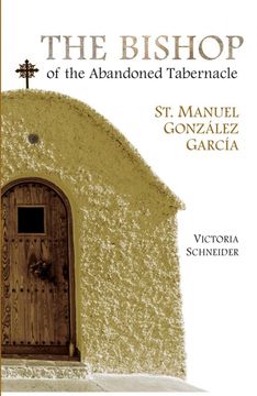 portada The Bishop of the Abandoned Tabernacle: Saint Manuel Gonzalez Garcia (en Inglés)