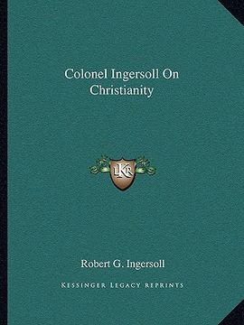 portada colonel ingersoll on christianity (en Inglés)