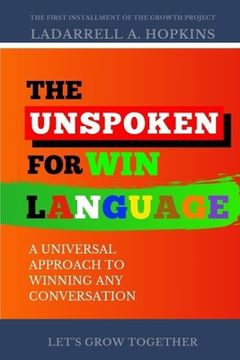 portada The Unspoken For Win Language: A Universal Approach to Winning Any Conversation (en Inglés)