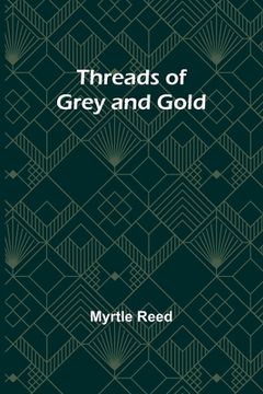 portada Threads of Grey and Gold (in English)