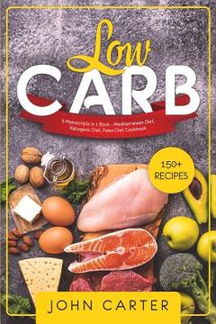 portada Low Carb: 3 Manuscripts in 1 Book - Mediterranean Diet, Ketogenic Diet, Paleo Diet Cookbook (en Inglés)