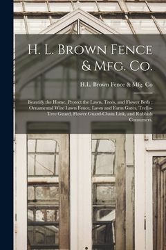 portada H. L. Brown Fence & Mfg. Co.: Beautify the Home, Protect the Lawn, Trees, and Flower Beds; Ornamental Wire Lawn Fence, Lawn and Farm Gates, Trellis-