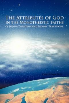 portada the attributes of god in the monotheistic faiths of judeo-christian and islamic traditions.