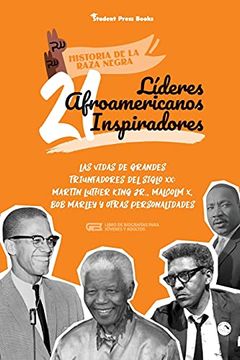 portada 21 Líderes Afroamericanos Inspiradores: Las Vidas de Grandes Triunfadores del Siglo xx: Martin Luther King Jr. , Malcolm x, bob Marley y Otras.   Y Adultos) (1) (Historia de la Raza Negra)