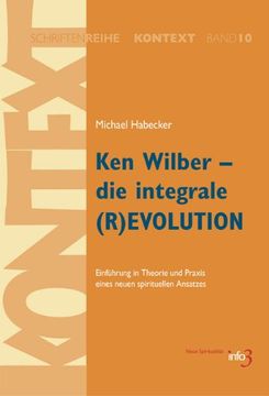 portada Ken Wilber - die integrale (R)EVOLUTION: Einführung in Theorie und Praxis eines neuen spirituellen Ansatzes (en Alemán)