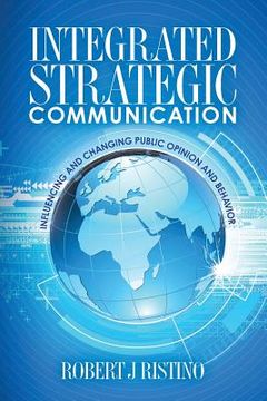 portada Integrated Strategic Communication: Influencing and Changing Public Opinion and Behavior (en Inglés)