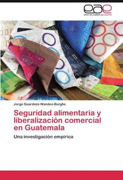 portada Seguridad alimentaria y liberalización comercial en Guatemala: Una investigación empírica