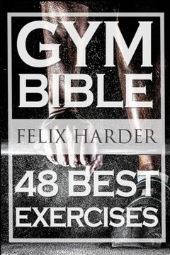 portada Bodybuilding: Gym Bible: 48 Best Exercises to add Strength and Muscle (Bodybuilding for Beginners, Weight Training, Bodybuilding Workouts): Volume 1 (Bodybuilding Series) (en Inglés)