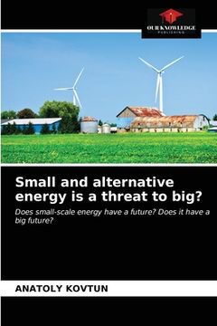 portada Small and alternative energy is a threat to big? (en Inglés)