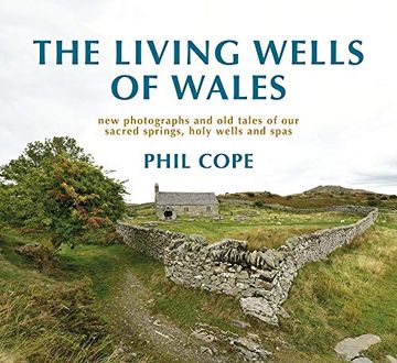 portada The Living Wells of Wales: New Photographs and Old Tales of Our Sacred Springs, Holy Wells and Spas (en Inglés)
