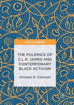 portada The Polemics of C.L.R. James and Contemporary Black Activism (in English)