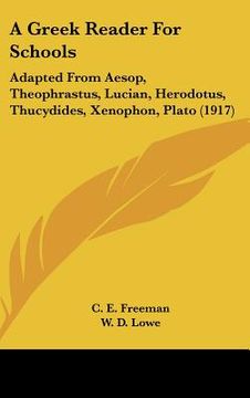 portada a greek reader for schools: adapted from aesop, theophrastus, lucian, herodotus, thucydides, xenophon, plato (1917) (in English)