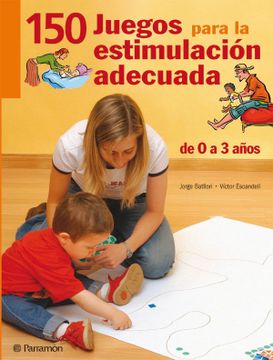 portada Ciento 50 Juegos Para la Estimulación Adecuada, de 0 a 3 Años (Juegos Parramon) (in Spanish)