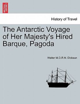 portada the antarctic voyage of her majesty's hired barque, pagoda (in English)