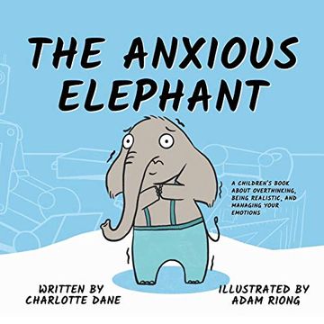 portada The Anxious Elephant: A Children'S Book About Overthinking, Being Realistic, and Managing Your Emotions (en Inglés)