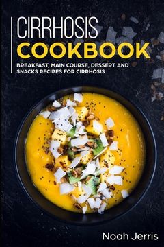 portada Cirrhosis Cookbook: Breakfast, Main Course, Dessert and Snacks Recipes for Cirrhosis (in English)