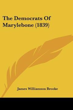 portada the democrats of marylebone (1839) (en Inglés)