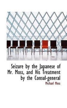 portada seizure by the japanese of mr. moss, and his treatment by the consul-general (in English)