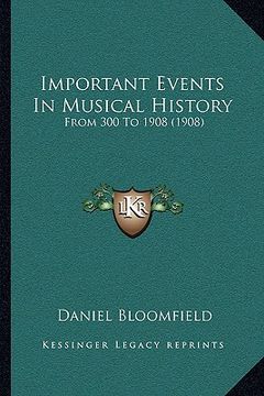 portada important events in musical history: from 300 to 1908 (1908) (en Inglés)