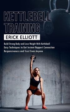 portada Kettlebell Training: Build Strong Body and Lose Weight With Kettlebell (Burn Fat and Get Lean and Shredded in a Days With Total Body Kettle (en Inglés)