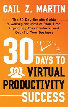 portada 30 Days to Virtual Productivity Success: The 30-Day Results Guide to Making the Most of Your Time, Expanding Your Contacts, and Growing Your Business (in English)