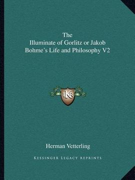 portada the illuminate of gorlitz or jakob bohme's life and philosophy v2 (en Inglés)