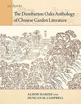 portada The Dumbarton Oaks Anthology of Chinese Garden Literature (ex Horto: Dumbarton Oaks Texts in Garden and Landscape Studies) 