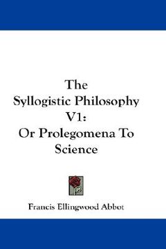 portada the syllogistic philosophy v1: or prolegomena to science