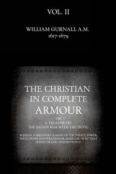 portada The Christian in Complete Armour: or, A Treatise On The Saints War With The Devil: Wherein A Discovery Is Made Of The Policy, Power, Wickedness, And S (en Inglés)