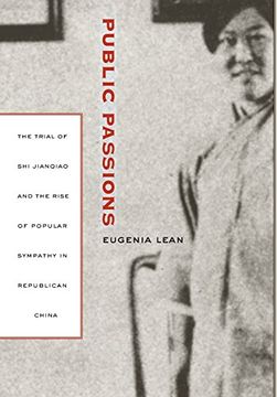 portada Public Passions: The Trial of shi Jianqiao and the Rise of Popular Sympathy in Republican China (en Inglés)