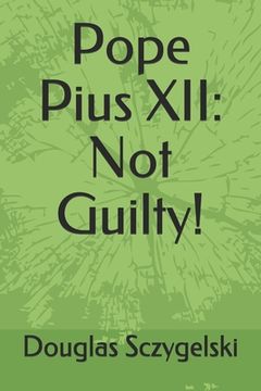 portada Pope Pius XII: Not Guilty! (en Inglés)