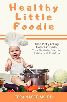 portada Healthy Little Foodie: Stop Picky Eating Before it Starts: Your Guide to Feeding Babies and Toddlers