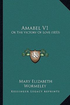 amabel v1: or the victory of love (1853) (en Inglés)