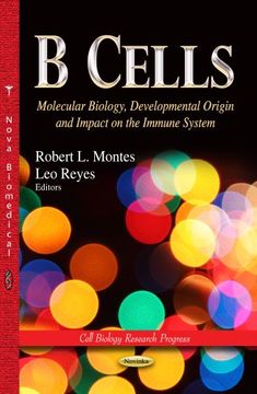 portada B Cells: Molecular Biology, Developmental Origin and Impact on the Immune System (Cell Biology Research Progress)