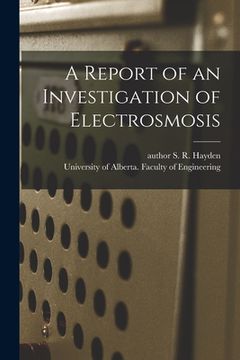 portada A Report of an Investigation of Electrosmosis (en Inglés)